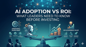 AI-Adoption-vs-ROI-What-Leaders-Need-to-Know-Before-Investing