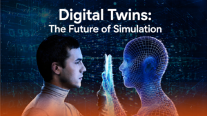 Digital Twins: The Future of Simulation