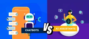 Chatbots vs AI Assistants: What’s the Difference?