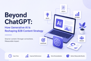 Beyond ChatGPT: How Generative AI Is Reshaping B2B Content Strategy