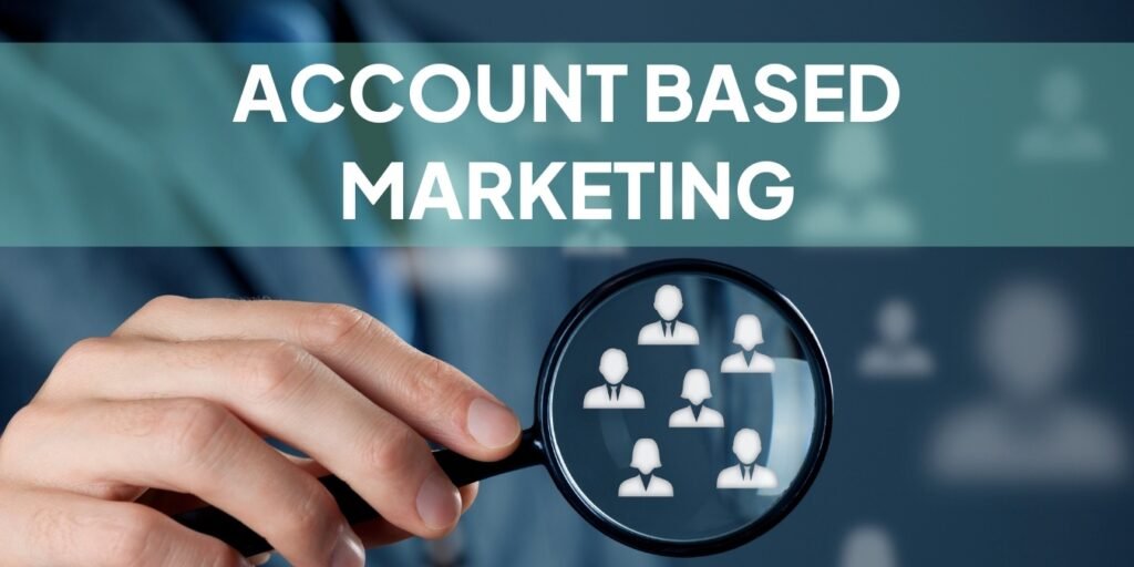 The Role of Account-Based Marketing (ABM) in Enterprise B2B Growth