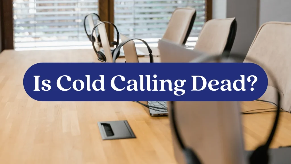 Is Cold Calling Dead in B2B?