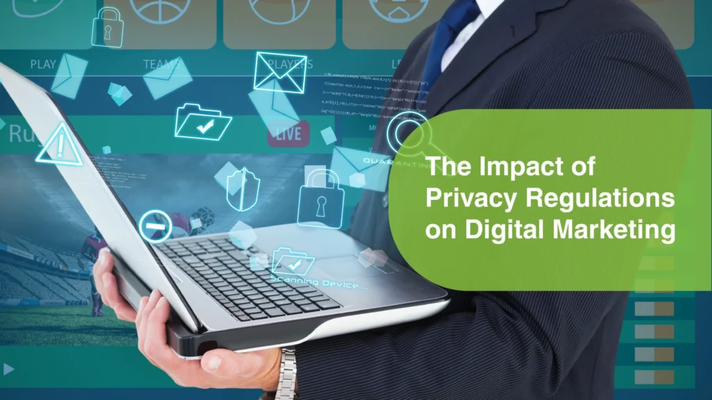 The Impact of Privacy Regulations on Digital Marketing