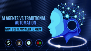 AI Agents vs Traditional Automation: What B2B Teams Need to Know