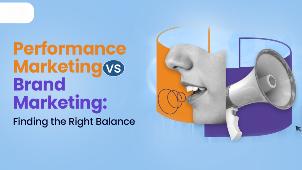Performance Marketing vs Brand Marketing Finding the Right Balance
