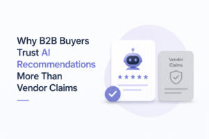 Why B2B Buyers Trust AI Recommendations More Than Vendor Claims
