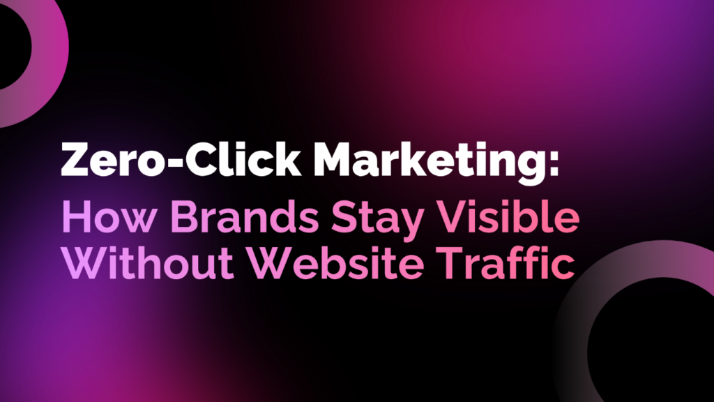 zero-click-marketing-brand-visibility-without-website-traffic