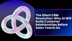 AI-Powered CRM: Why Businesses Are Moving From Reactive Sales to Predictive Relationship Management