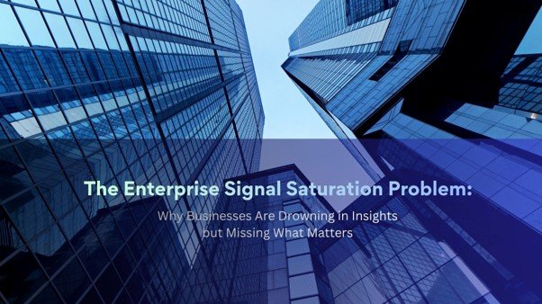 Enterprise Signal Saturation