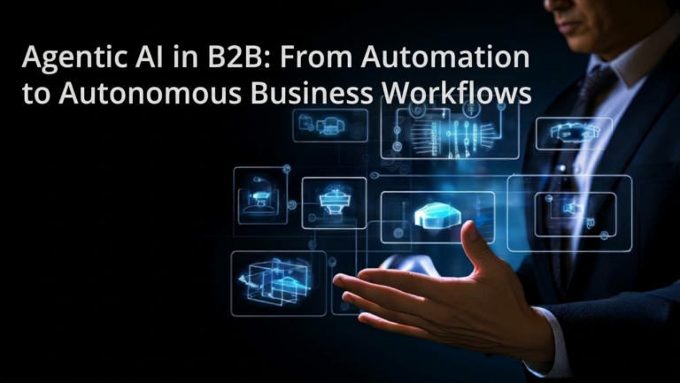 Agentic AI in B2B transforming enterprise operations through autonomous business workflows and intelligent AI agents